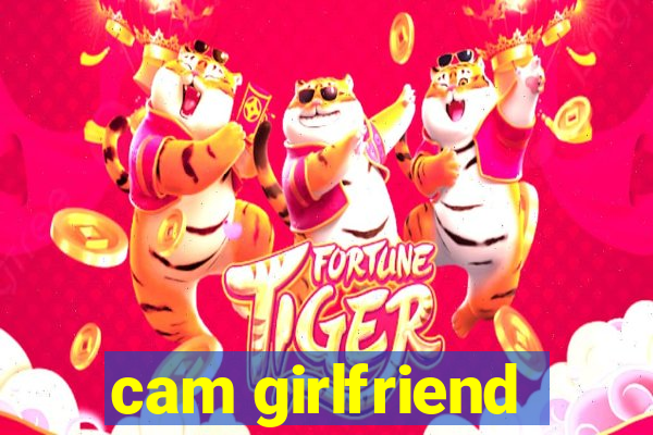 cam girlfriend